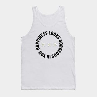 Happiness looks gorgeous on you Tank Top